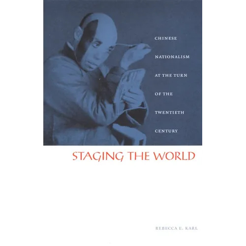 Staging the World: Chinese Nationalism at the Turn of the Twentieth Century - Paperback