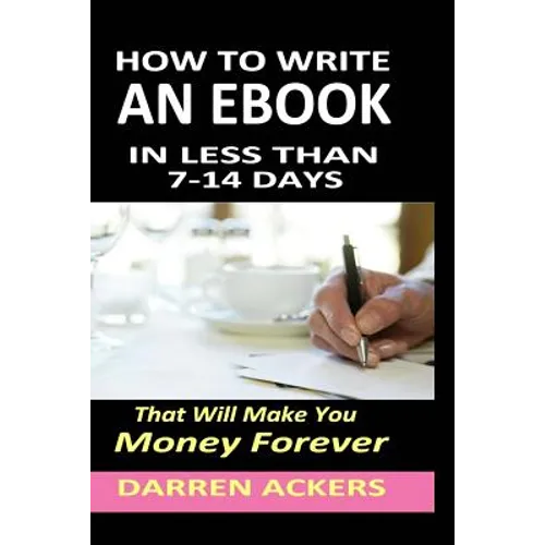 How To Write A Non Fiction eBook In 7 -14 Days That Will Make You Money Forever - Paperback