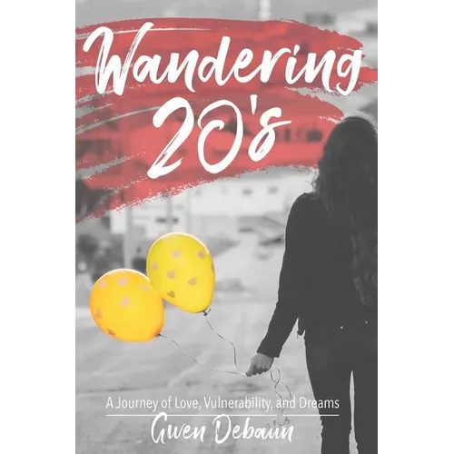 Wandering 20's: A Journey of Love, Vulnerability, and Dreams - Paperback
