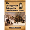 The Underground Railroad in DeKalb County, Illinois - Paperback