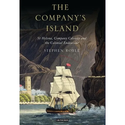 The Company's Island: St Helena, Company Colonies and the Colonial Endeavour - Paperback
