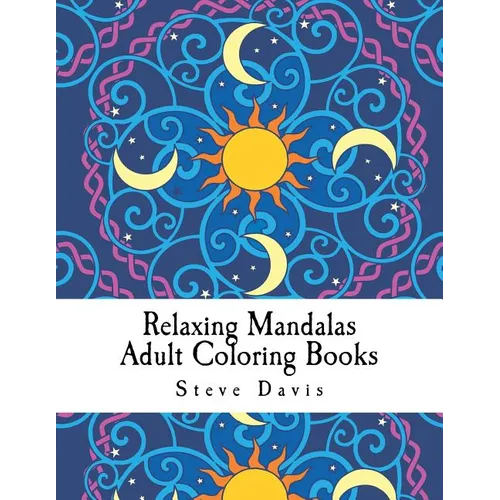 Relaxing Mandalas Adult Coloring Books: Stress Relieving Mandalas Coloring Book for Adults - Paperback