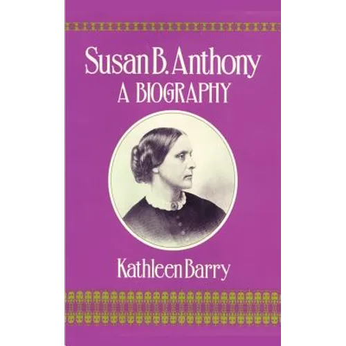 Susan B. Anthony: A Biography of a Singular Feminist - Paperback