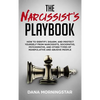 The Narcissist's Playbook: How to Identify, Disarm, and Protect Yourself from Narcissists, Sociopaths, Psychopaths, and Other Types of Manipulative an - Hardcover