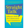 Straight Talk: Influence Skills for Collaboration and Commitment - Hardcover