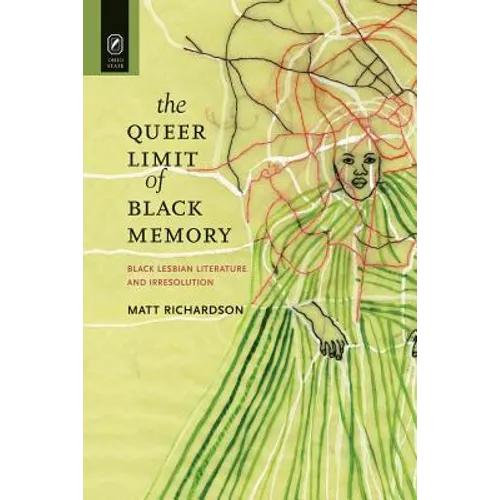 The Queer Limit of Black Memory: Black Lesbian Literature and Irresolution - Paperback