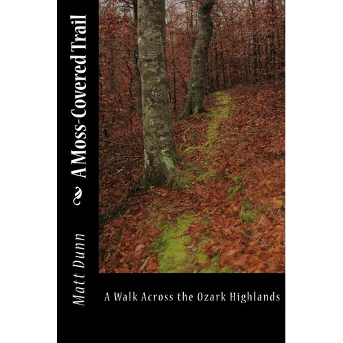 A Moss-Covered Trail: A Walk Across the Ozark Highlands - Paperback