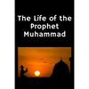 The Life of the Prophet Muhammad: (Peace and blessings of Allah be upon him) - Paperback