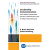 Leadership Communication: How Leaders Communicate and How Communicators Lead in the Today's Global Enterprise - Paperback