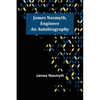 James Nasmyth, Engineer: An Autobiography - Paperback