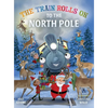 The Train Rolls On To The North Pole: A Rhyming Children's Book That Teaches Perseverance and Teamwork - Hardcover