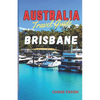 Australia travel guide BRISBANE: Exploring Brisbane City (Australia's Vibrant gem) - Paperback
