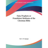 False Prophets or Fraudulent Mediums of the Christian Bible - Paperback