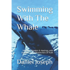 Swimming With The Whale: The Miracles, Wonders and Healings with Daskalos & the Researchers of Truth - Paperback