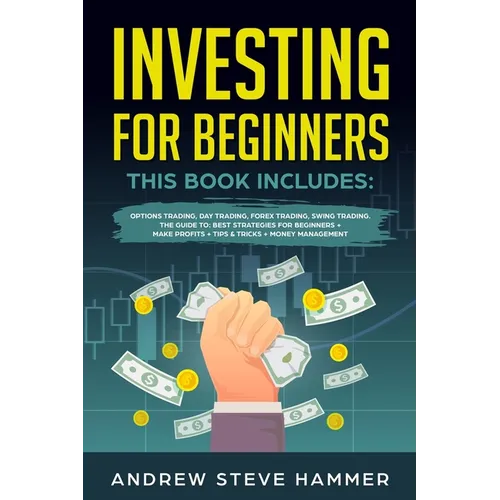 Investing for Beginners: This Book includes: Options Trading, Day Trading, Forex Trading, Swing Trading. The Guide to: Best Strategies for Begi - Paperback