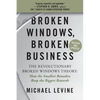 Broken Windows, Broken Business: The Revolutionary Broken Windows Theory: How the Smallest Remedies Reap the Biggest Rewards - Paperback