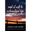 And It Will Be a Beautiful Life - Hardcover