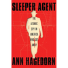 Sleeper Agent: The Atomic Spy in America Who Got Away - Hardcover