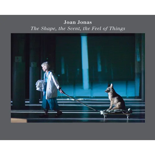Joan Jonas: The Shape, the Scent, the Feel of Things: Fifteenth Anniversary Edition - Paperback