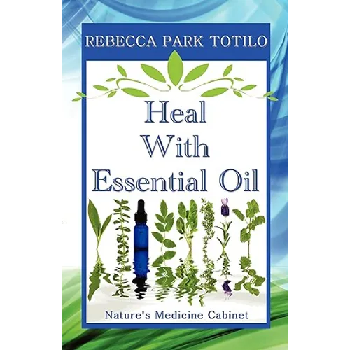 Heal with Essential Oil: Nature's Medicine Cabinet - Paperback
