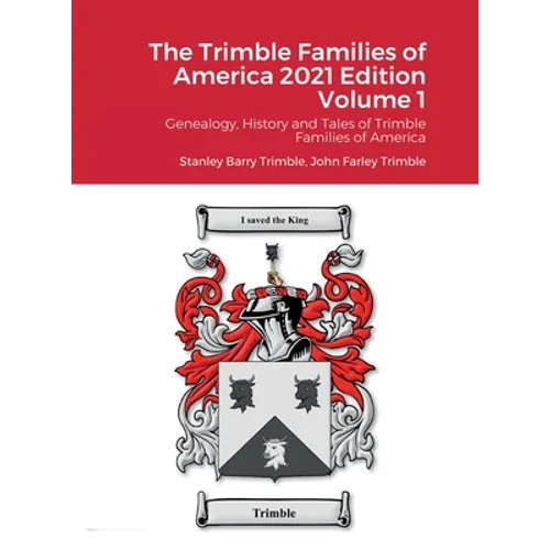 The Trimble Families of America 2021 Edition Volume 1: Genealogy, History and Tales of Trimble Families of America - Hardcover