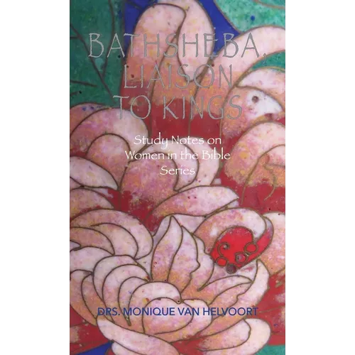 Bathsheba, Liaison to Kings: Study Notes on Women in the Bible Series - Paperback