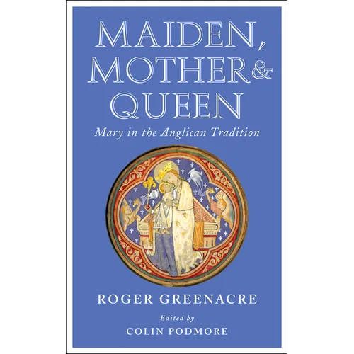 Maiden, Mother and Queen: Mary in the Anglican Tradition - Paperback