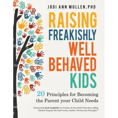 Freakishly Well-Behaved Kids: 20 Principles for Becoming the Parent your Child Needs - Paperback