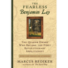 The Fearless Benjamin Lay: The Quaker Dwarf Who Became the First Revolutionary Abolitionist, with a New Preface and Afterword - Paperback