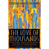 The Love of Thousands: How Angels, Saints, and Ancestors Walk with Us Toward Holiness - Paperback