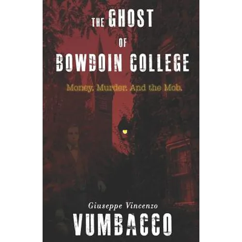 The Ghost of Bowdoin College: Money. Murder. and the Mob. - Paperback
