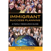 Immigrant Success Planning: A Family Resource Guide - Paperback