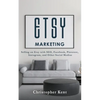 Etsy Marketing: Selling on Etsy with SEO, Facebook, Pinterest, Instagram, and Other Social Medias - Paperback