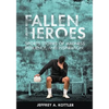Fallen Heroes: Sports Stories of Madness, Resilience, and Inspiration - Paperback