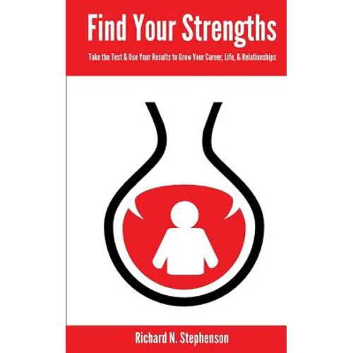 Find Your Strengths: Take the Test & Use Your Results to Grow Your Career, Life, & Relationships - Paperback