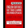 English Suffixes: FAST TRACK LEARNING FOR SPANISH SPEAKERS: Boost your English vocabulary with suffixes. Learn one suffix to learn many words in Engli - Paperback