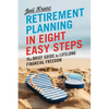 Retirement Planning in 8 Easy Steps: The Brief Guide to Lifelong Financial Freedom - Paperback
