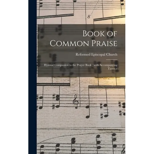 Book of Common Praise: Hymnal Companion to the Prayer Book; With Accompanying Tunes / - Hardcover