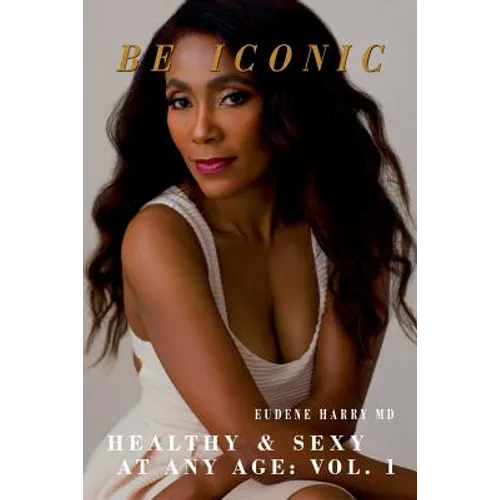 Be Iconic: Healthy and Sexy at any Age - Paperback