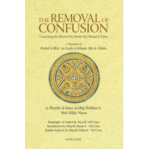 The Removal of Confusion Concerning the Flood of the Saintly Seal Ahmad Al-Tijani: A Translation of Kashif Al-Ilbas an Fayda Al-Khatm Abi' Abbas by Sh - Paperback