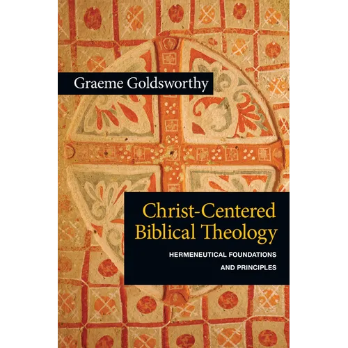 Christ-Centered Biblical Theology: Hermeneutical Foundations and Principles - Paperback