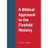 A Biblical Approach to the Fivefold Ministry - Paperback