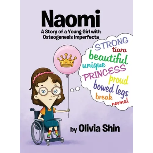 Naomi: A Story of a Young Girl with Osteogenesis Imperfecta - Hardcover