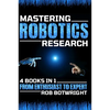 Mastering Robotics Research: From Enthusiast To Expert - Paperback