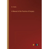 A Manual of the Practice of Surgery - Paperback