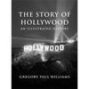The Story of Hollywood: An Illustrated History - Paperback