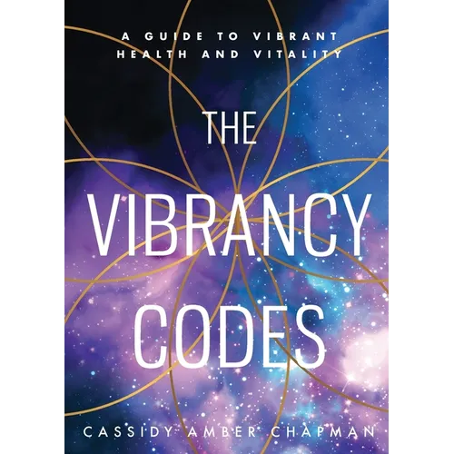 The Vibrancy Codes: A Guide to Vibrant Health and Vitality - Paperback