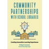 Community Partnerships with School Libraries: Creating Innovative Learning Experiences - Paperback
