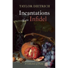 Incantations of an Infidel - Hardcover
