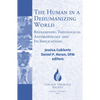 The Human in a Dehumanizing World: Reexamining Theological Anthropology and Its Implications - Paperback